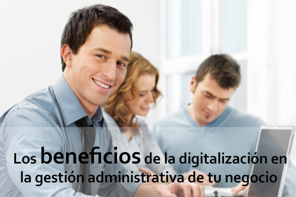beneficios digitalización gestión administrativa negocio
