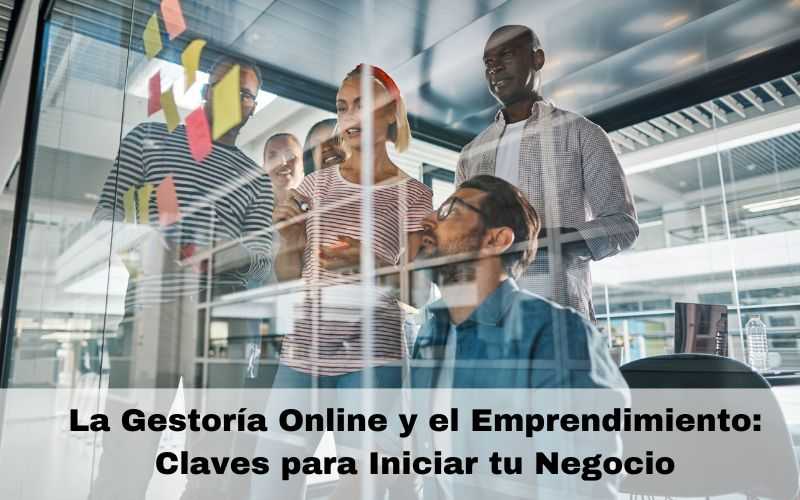 La Gestoría Online y el Emprendimiento: Claves para Iniciar tu Negocio