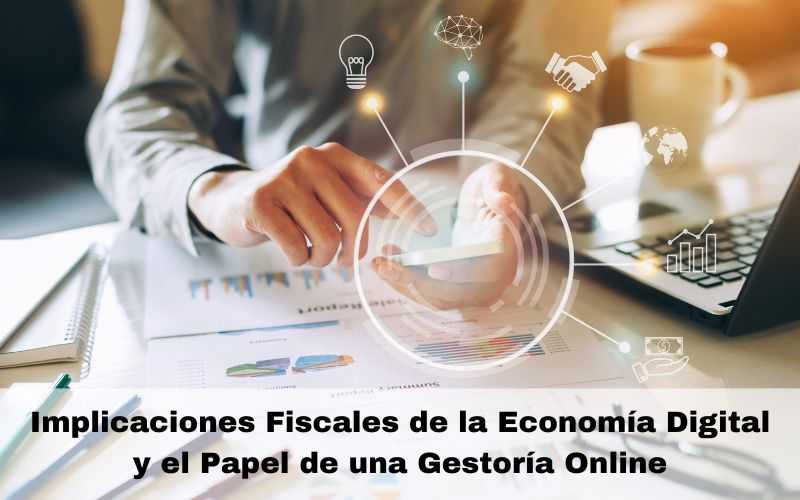 Implicaciones Fiscales de la Economía Digital y el Papel de una Gestoría Online