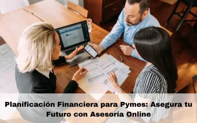 Planificación Financiera para Pymes: Asegura tu Futuro con Asesoría Online