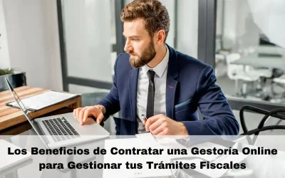 Los Beneficios de Contratar una Gestoría Online para Gestionar tus Trámites Fiscales